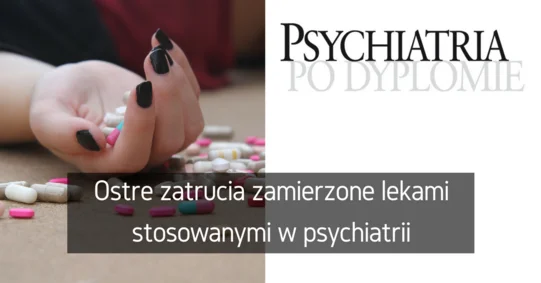 Ostre zatrucia zamierzone lekami stosowanymi w psychiatrii