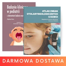 Pakiet: Atlas zmian otolaryngologicznych u dzieci + Badanie kliniczne w pediatrii z elementami badania neurologicznego. Wydanie II, zmienione i uzupełnione