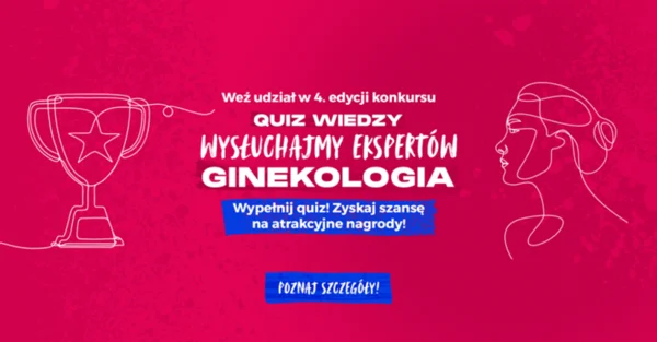 Już IV edycja Konkursu „Quiz wiedzy – Wysłuchajmy Ekspertów - Ginekologia”! Weź udział w quizie wiedzy i zyskaj szansę na atrakcyjne nagrody! 