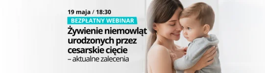 Już dziś o 18:30 bezpłatny webinar: Żywienie niemowląt urodzonych przez cesarskie cięcie – aktualne zalecenia