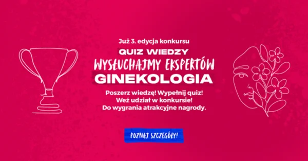 III edycja Konkursu „Quiz wiedzy – Wysłuchajmy Ekspertów - Ginekologia”: Weź udział w quizie wiedzy i zgarnij atrakcyjne nagrody!
