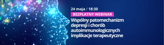 🔔 Już dziś o 18:30: Bezpłatny webinar 'Wspólny patomechanizm depresji i chorób autoimmunologicznych implikacje terapeutyczne'