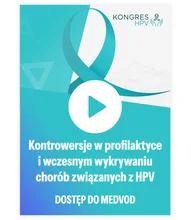 Nagrania z Kongresu HPV 2025: Kontrowersje w profilaktyce i wczesnym wykrywaniu chorób związanych z HPV