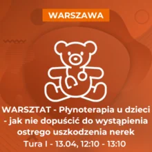 Warsztat - Płynoterapia u dzieci - jak nie dopuścić do wystąpienia ostrego uszkodzenia nerek (13.04, 12:10-13:10)