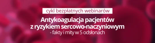 Antykoagulacja pacjentów z ryzykiem sercowo-naczyniowym - fakty i mity w 5 odsłonach
