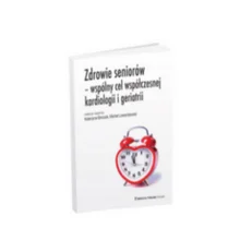 Zdrowie seniorów- wspólny cel współczesnej kardiologii i geriatrii
