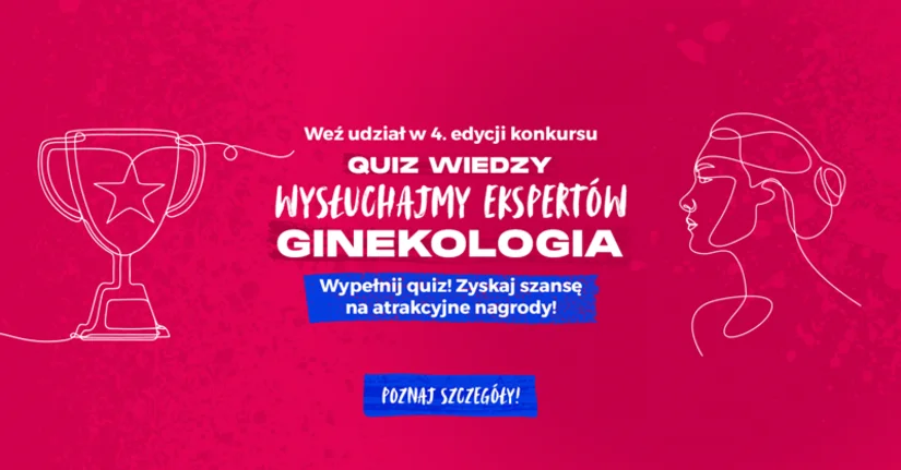 Już IV edycja Konkursu „Quiz wiedzy – Wysłuchajmy Ekspertów - Ginekologia”! Weź udział w quizie wiedzy i zyskaj szansę na atrakcyjne nagrody! 