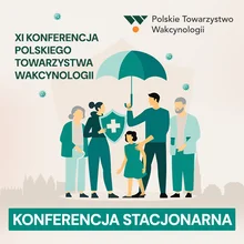XI Konferencja Polskiego Towarzystwa Wakcynologii „O szczepieniach interdyscyplinarnie” [UDZIAŁ STACJONARNY – LEKARZ]