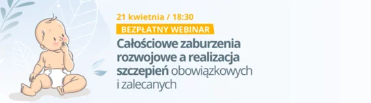 Bezpłatny webinar 'Całościowe zaburzenia rozwojowe a realizacja szczepień obowiązkowych i zalecanych'