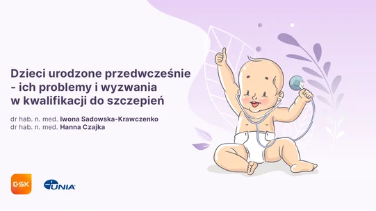 Dzieci urodzone przedwcześnie - ich problemy i wyzwania w kwalifikacji do szczepień - weź udział w bezpłatnym webinarium już dziś o 18:30!