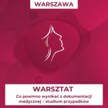 Warsztat: Co powinno wynikać z dokumentacji medycznej – studium przypadków GRUPA II (4 października, g. 15:00 -16:30)