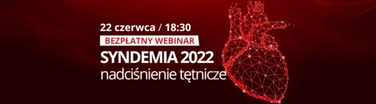 🔔 Już dziś o 18:30: Bezpłatny webinar 'SYNDEMIA 2022 - nadciśnienie tętnicze'