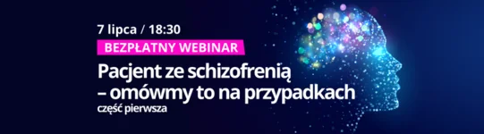 🔔 Już dziś o 18:30: Bezpłatny webinar 'Pacjent ze schizofrenią – omówmy to na przypadkach, część pierwsza'