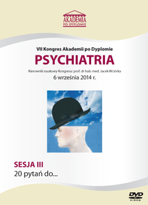 Film DVD - VII Kongres Akademii po Dyplomie PSYCHIATRIA, 06.09.2014 r.   DVD 3 - SESJA 3