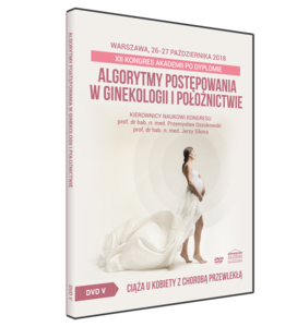 Film DVD - XII Kongres Akademii po Dyplomie - Algorytmy postępowania w ginekologii i położnictwie, 26-27 października 2018, Warszawa - SESJA V
