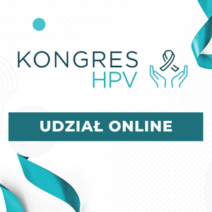 Kongres HPV - Najnowsze trendy  w profilaktyce, diagnostyce  i leczeniu raka szyjki macicy [UDZIAŁ ON-LINE]