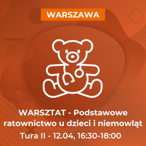 Warsztat - Podstawowe ratownictwo u dzieci i niemowląt (TURA II 12.04, 16:30-18:00)