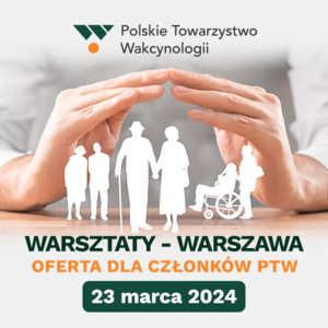 Warsztaty Polskiego Towarzystwa Wakcynologiii "Szczepienia osób starszych i przewlekle chorych" [UDZIAŁ STACJONARNY] - Bilet dla członków PTW