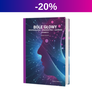 Bóle głowy – patofizjologia, diagnostyka, leczenie