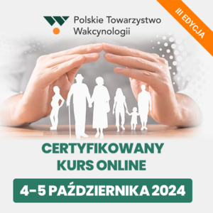 Certyfikowany Kurs Online Polskiego Towarzystwa Wakcynologiii - Szczepienia ochronne ze szczególnym uwzględnieniem szczepień osób starszych i uzupełnienia zaległych szczepień. III edycja