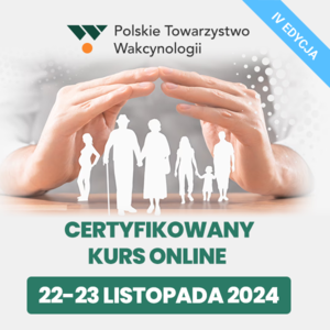 Certyfikowany Kurs Online Polskiego Towarzystwa Wakcynologiii - Szczepienia ochronne ze szczególnym uwzględnieniem szczepień osób starszych i uzupełnienia zaległych szczepień. IV edycja